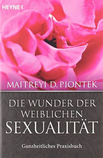 Die Wunder der weiblichen Sexualität - Maitreyi D. Piontek