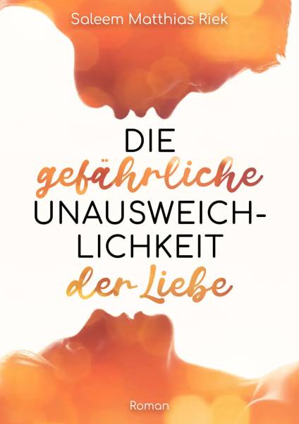 Die gefährliche Unausweichlichkeit der Liebe - Saleem Matthias Riek